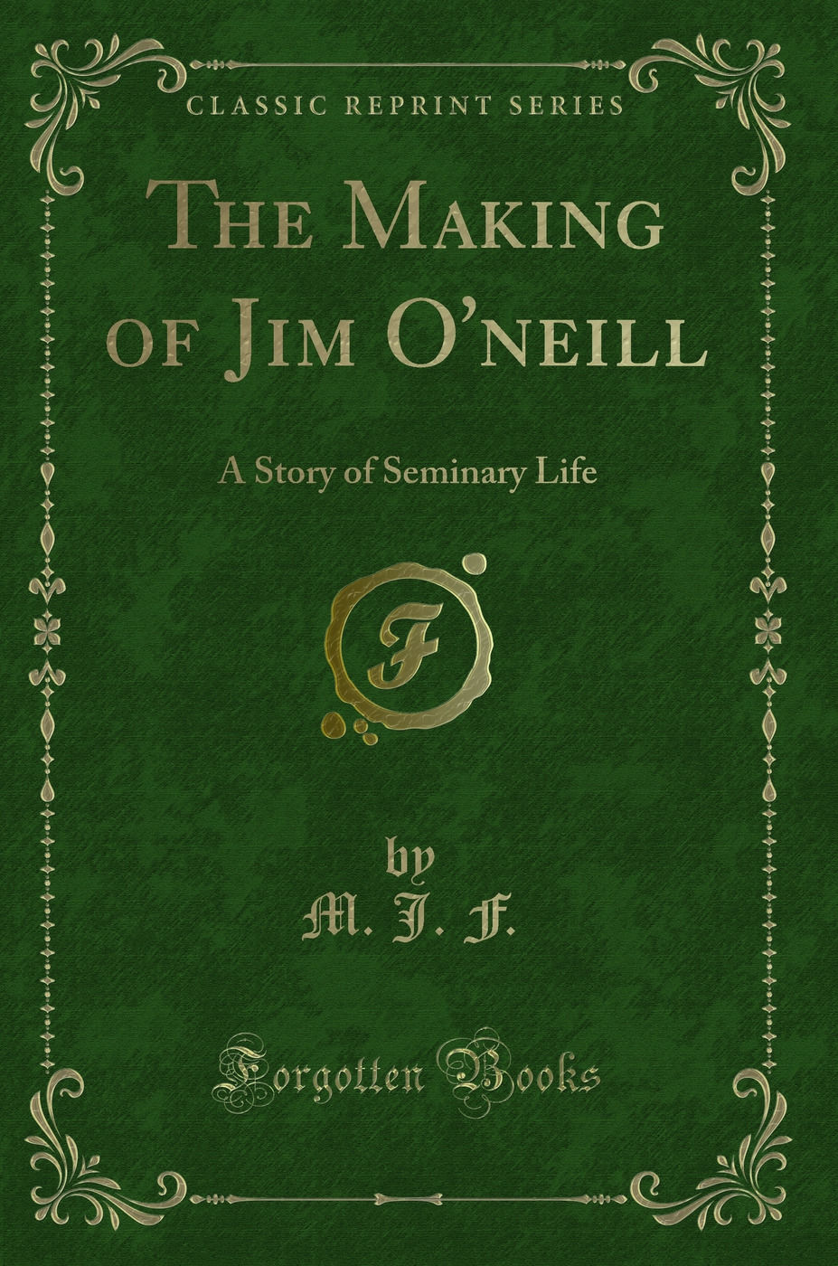 The Making of Jim O'neill: A Story of Seminary Life (Classic Reprint)
