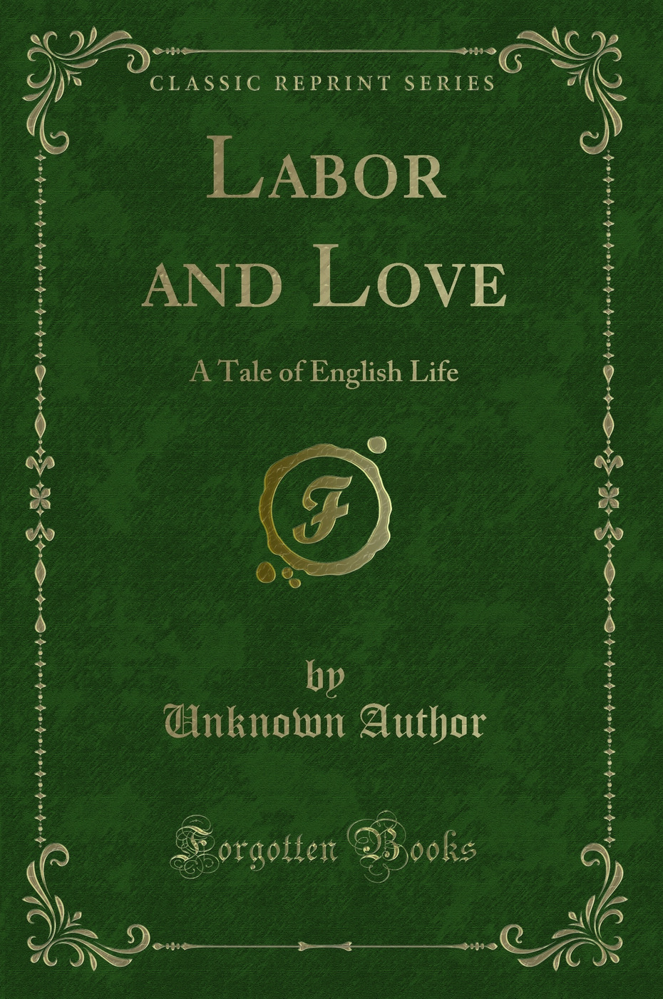 Labor and Love: A Tale of English Life (Classic Reprint)