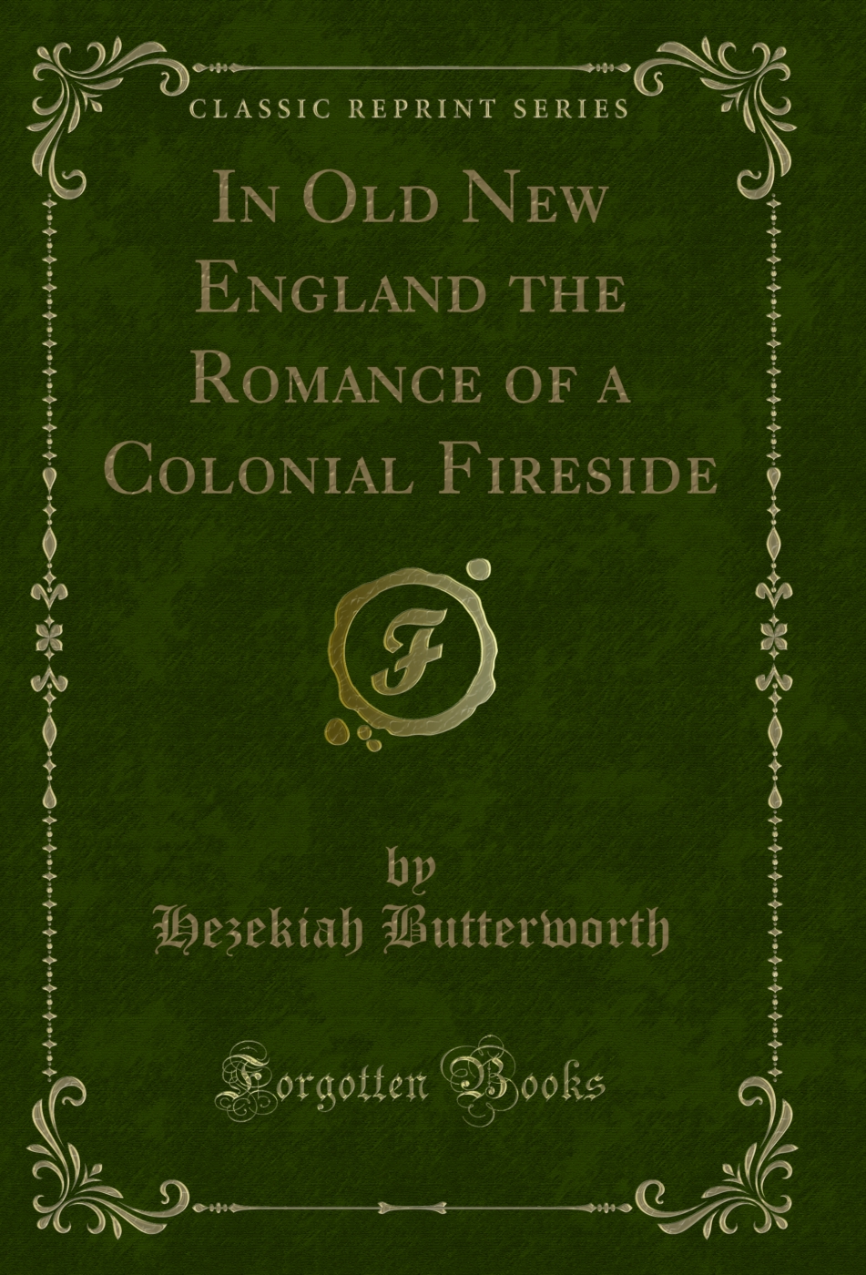In Old New England the Romance of a Colonial Fireside (Classic Reprint)