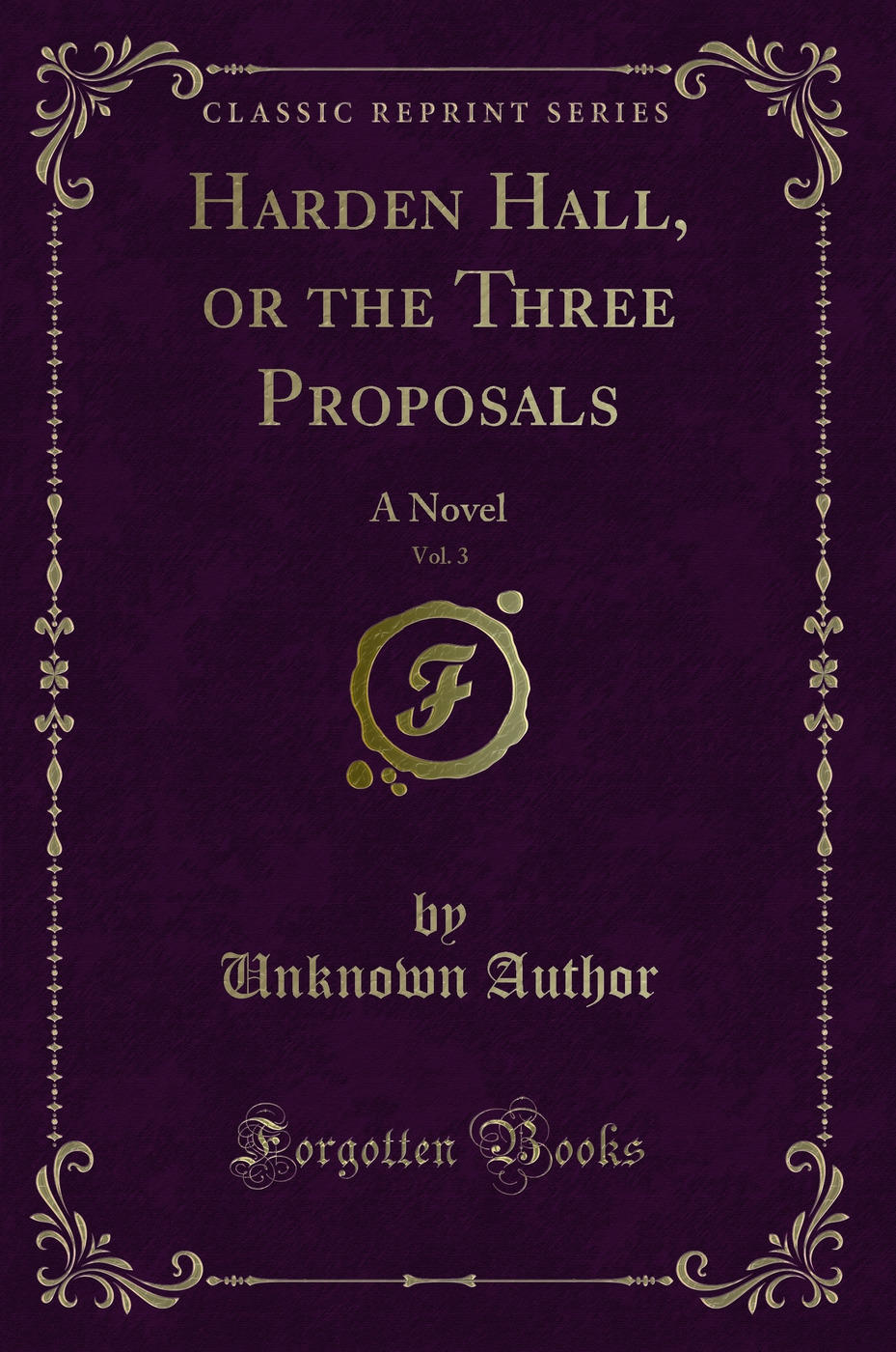 Harden Hall, or the Three Proposals, Vol. 3: A Novel (Classic Reprint)
