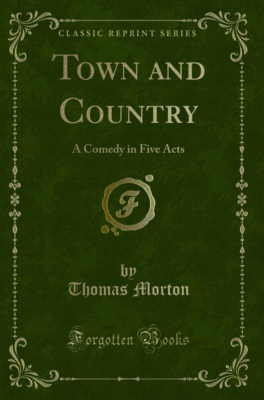 Town and Country: A Comedy in Five Acts (Classic Reprint)