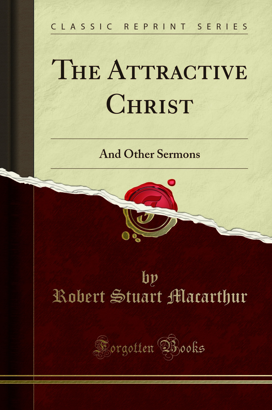 The Attractive Christ: And Other Sermons (Classic Reprint)