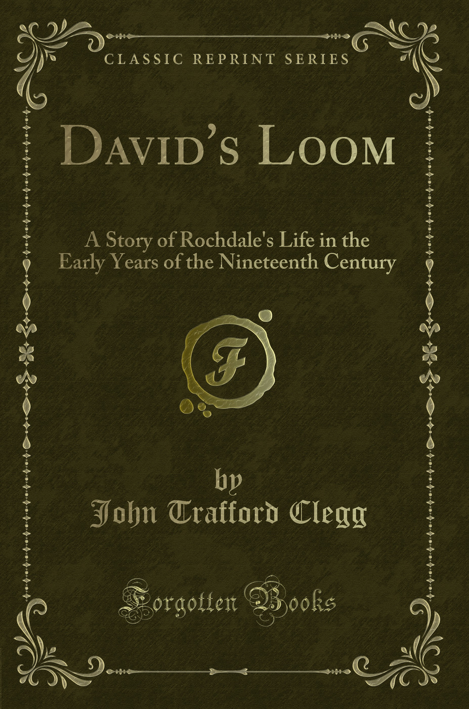 David's Loom: A Story of Rochdale's Life in the Early Years of the Nineteenth Century (Classic Reprint)
