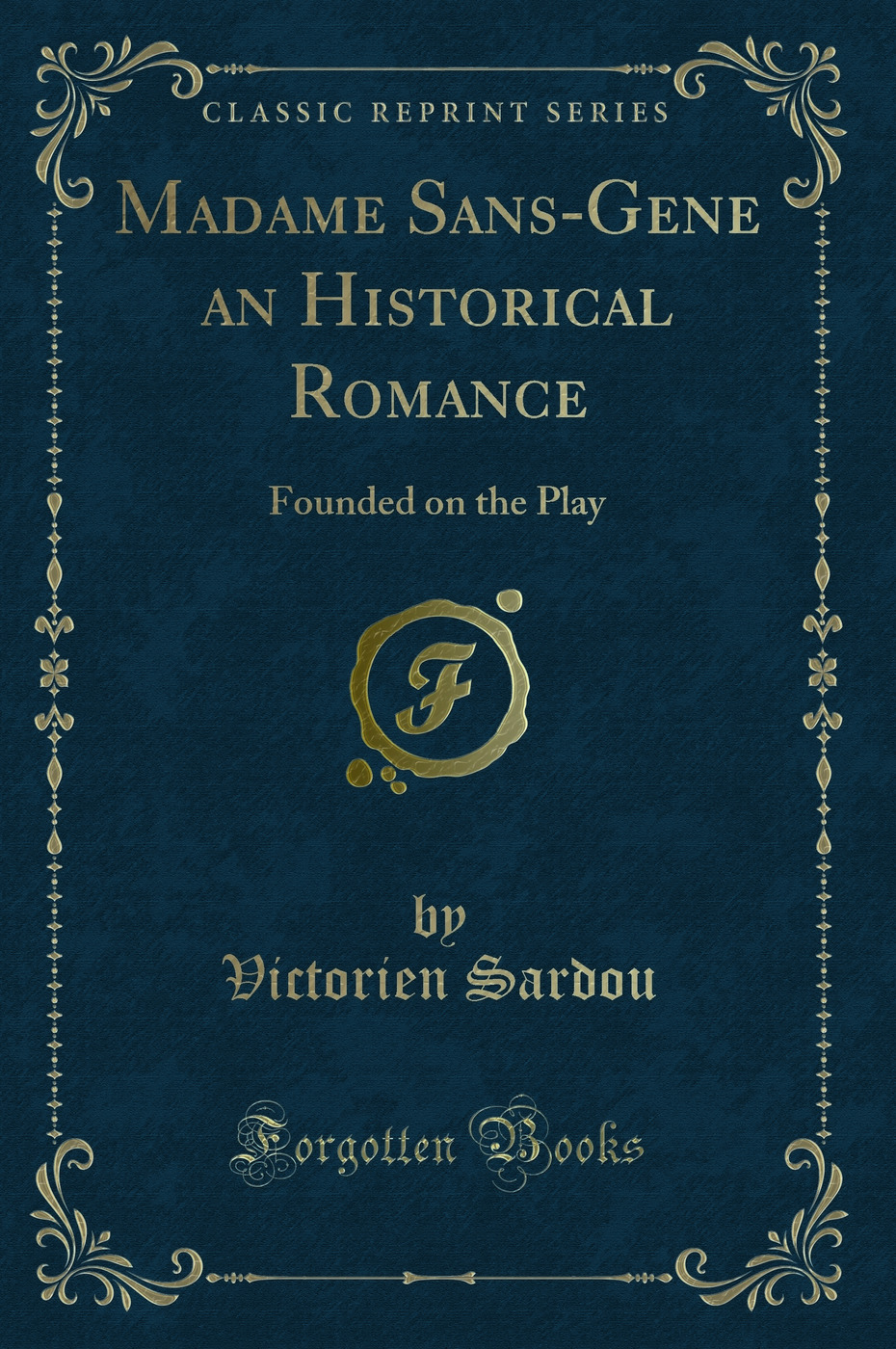 Madame Sans-Gene an Historical Romance: Founded on the Play (Classic Reprint)