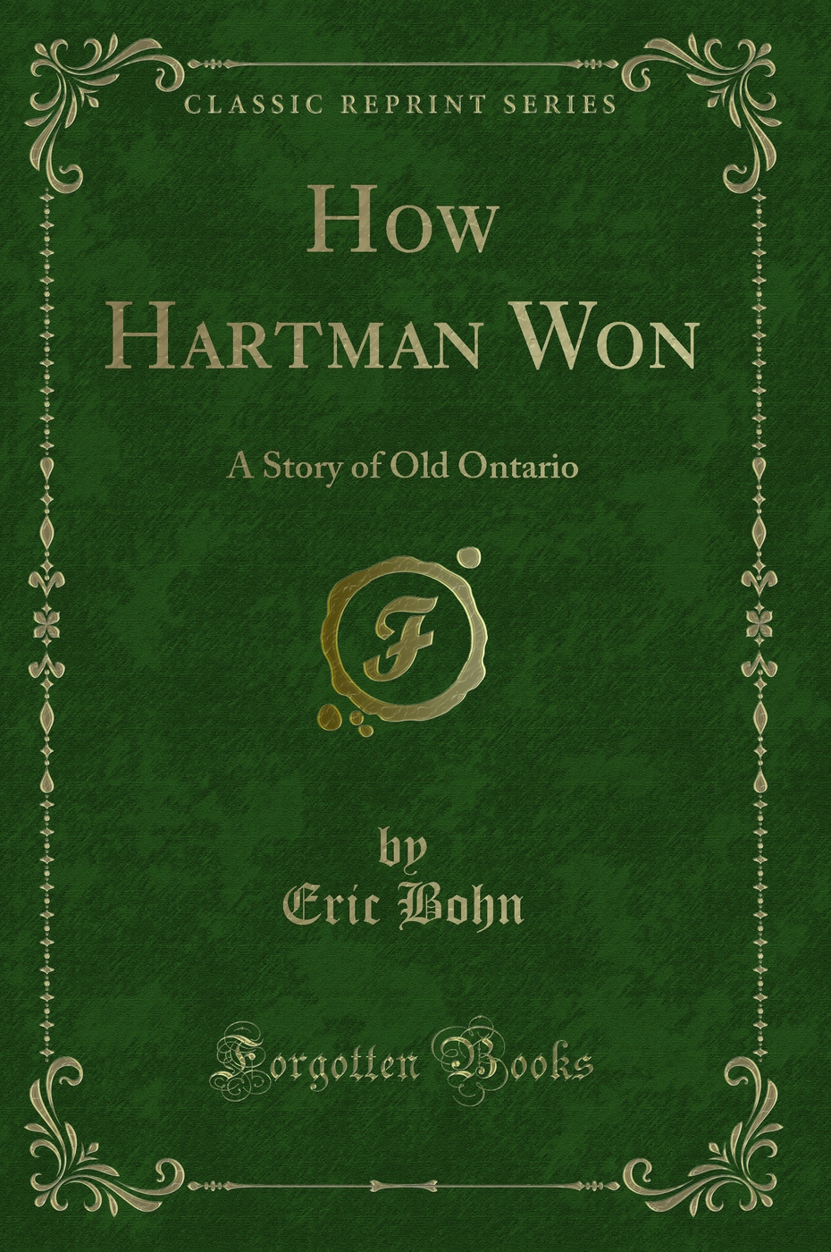 How Hartman Won: A Story of Old Ontario (Classic Reprint)