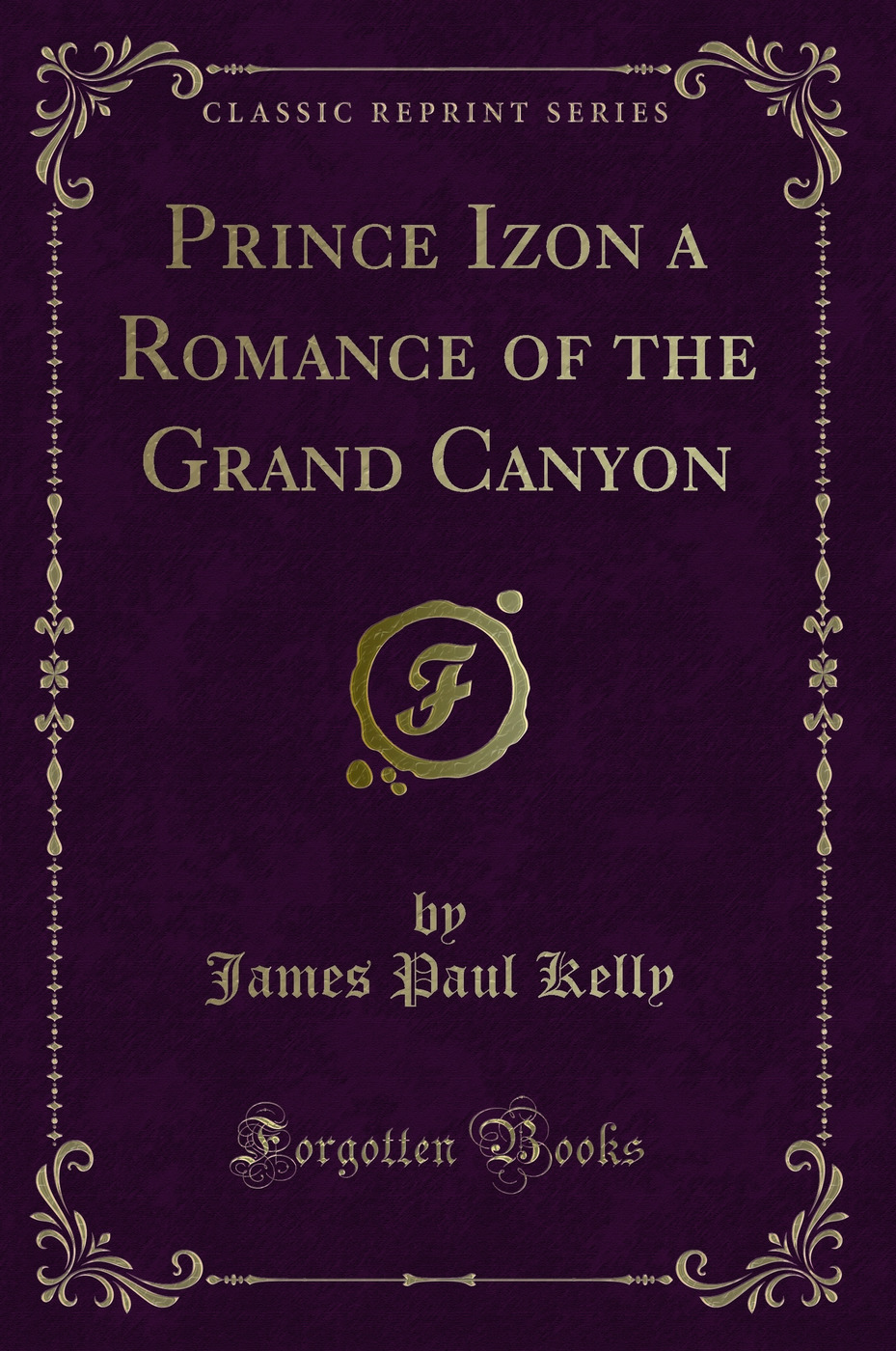 Prince Izon a Romance of the Grand Canyon (Classic Reprint)