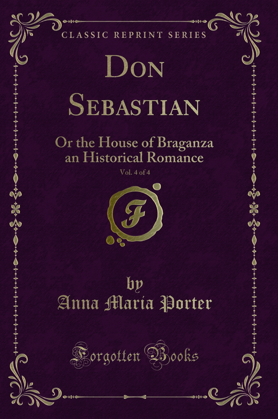 Don Sebastian, Vol. 4 of 4: Or the House of Braganza an Historical Romance (Classic Reprint)