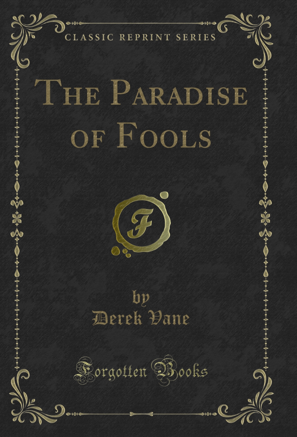 The Paradise of Fools (Classic Reprint)