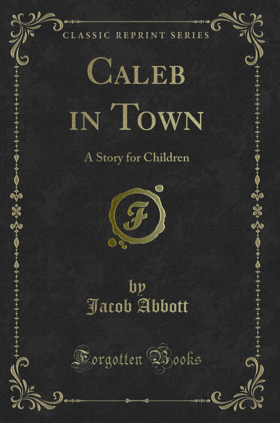Caleb in Town: A Story for Children (Classic Reprint)