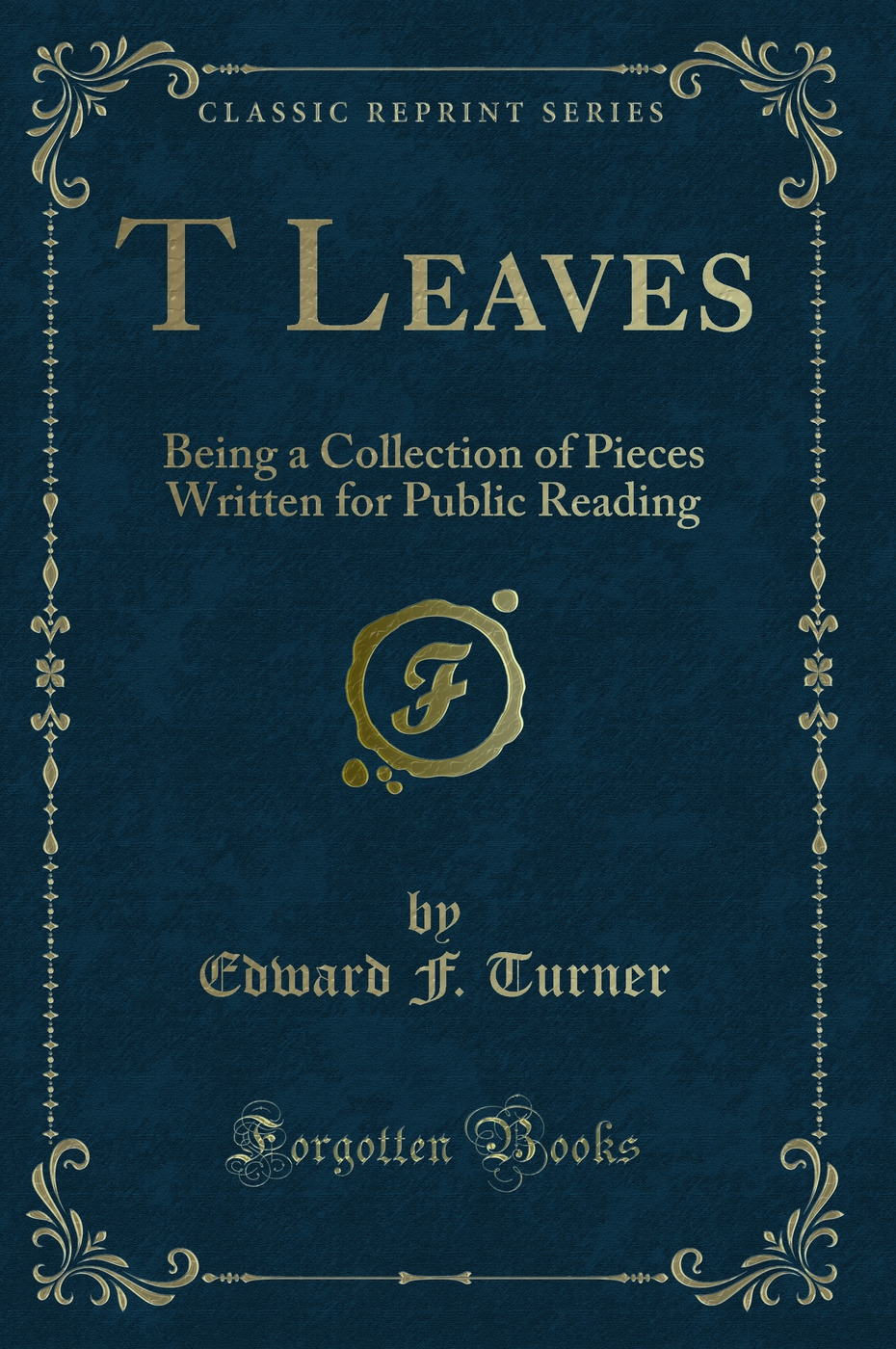 T Leaves: Being a Collection of Pieces Written for Public Reading (Classic Reprint)