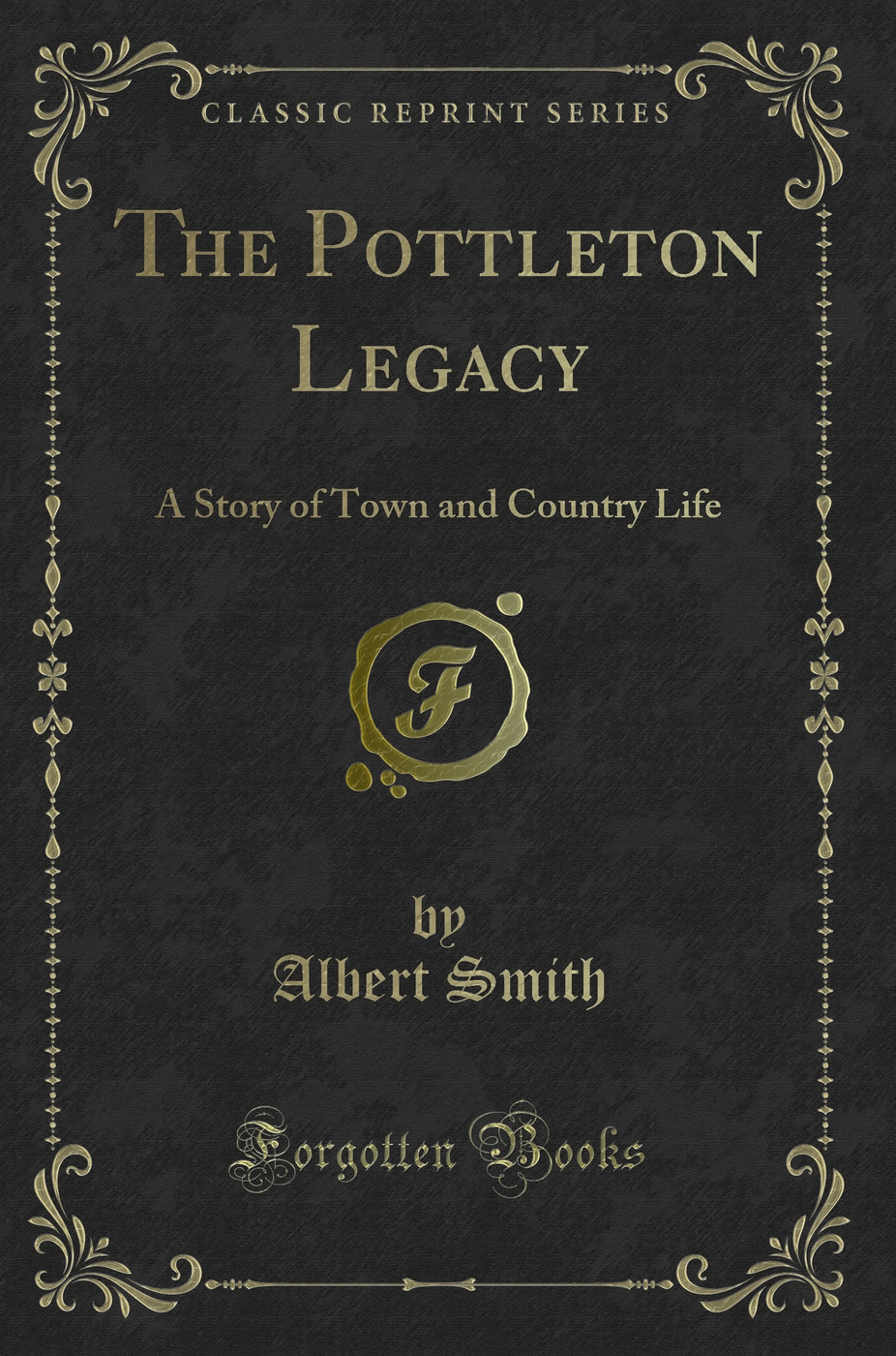 The Pottleton Legacy: A Story of Town and Country Life (Classic Reprint)
