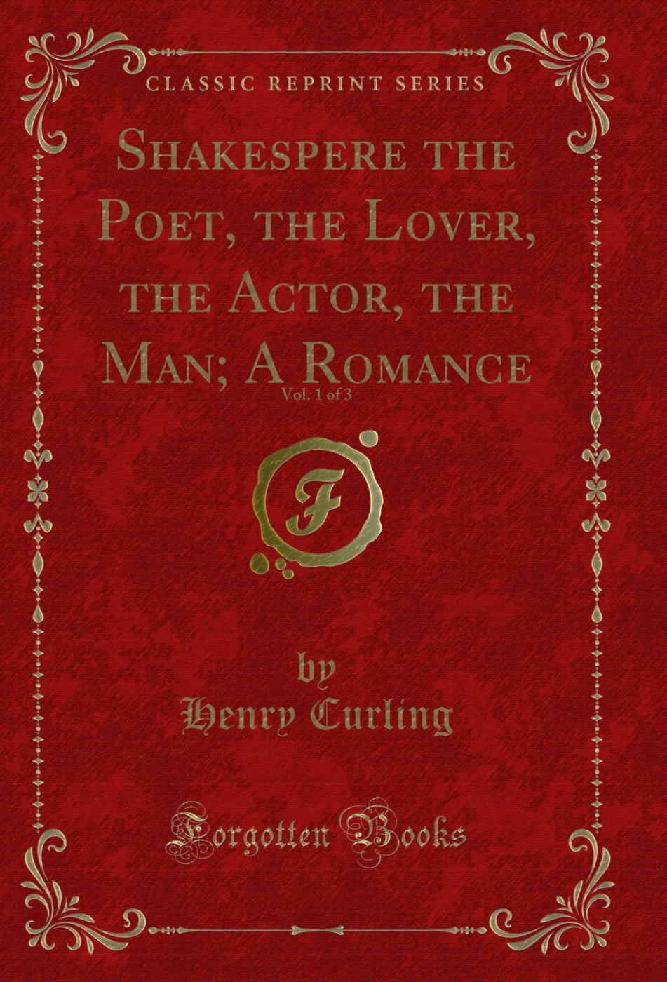 Shakespere the Poet, the Lover, the Actor, the Man; A Romance, Vol. 1 of 3 (Classic Reprint)