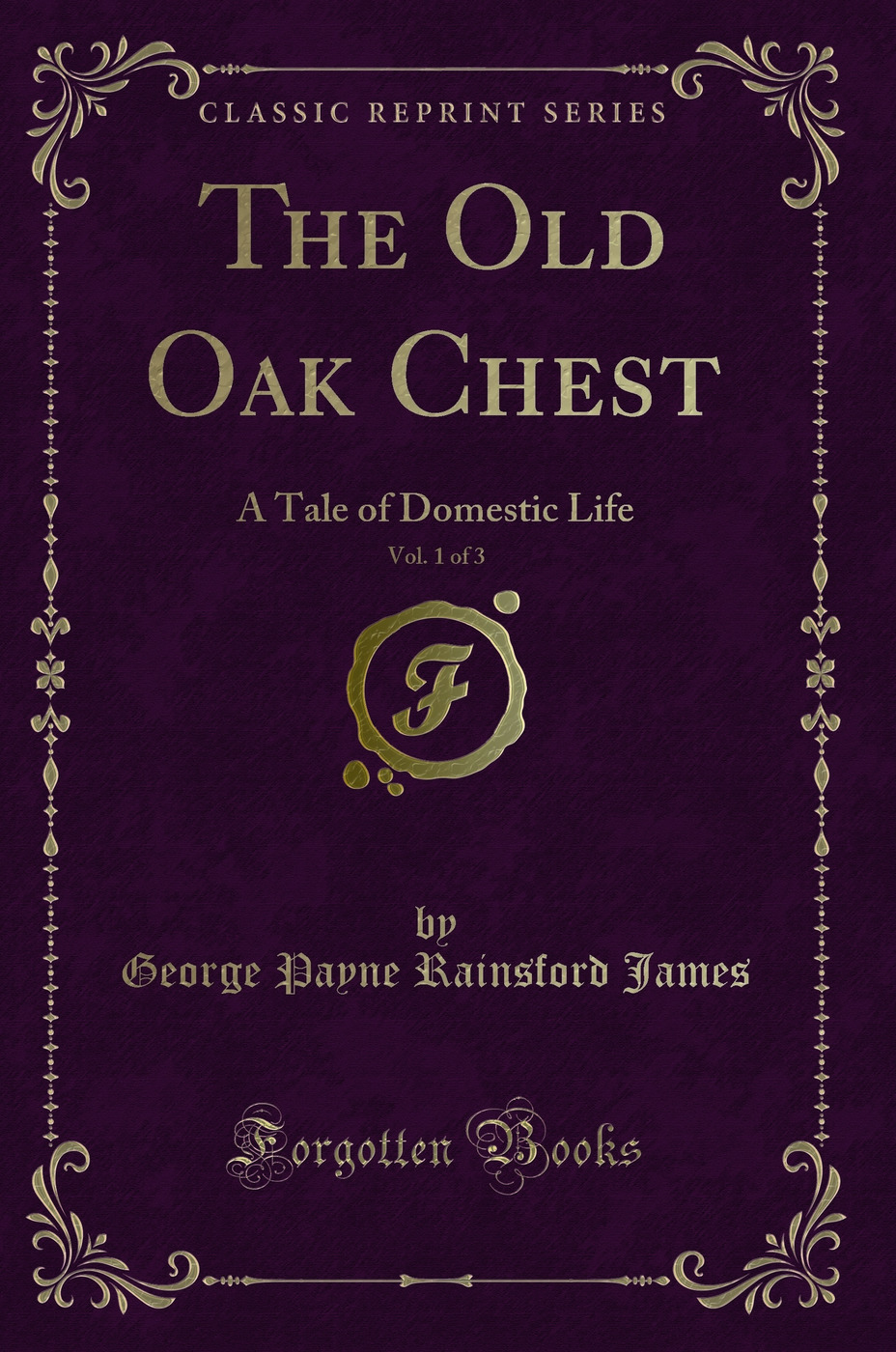 The Old Oak Chest, Vol. 1 of 3: A Tale of Domestic Life (Classic Reprint)