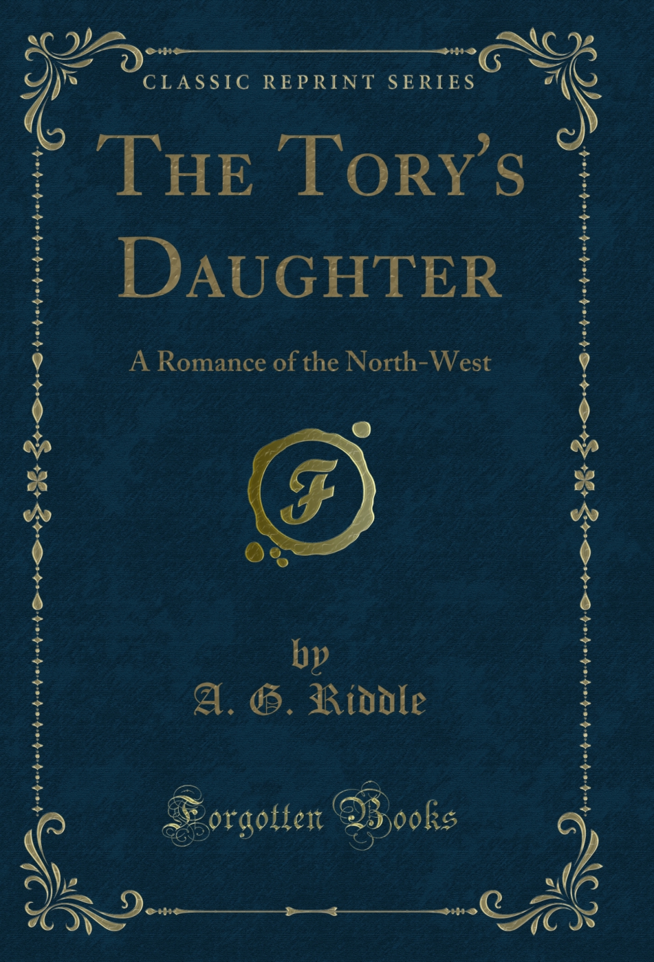 The Tory's Daughter: A Romance of the North-West (Classic Reprint)