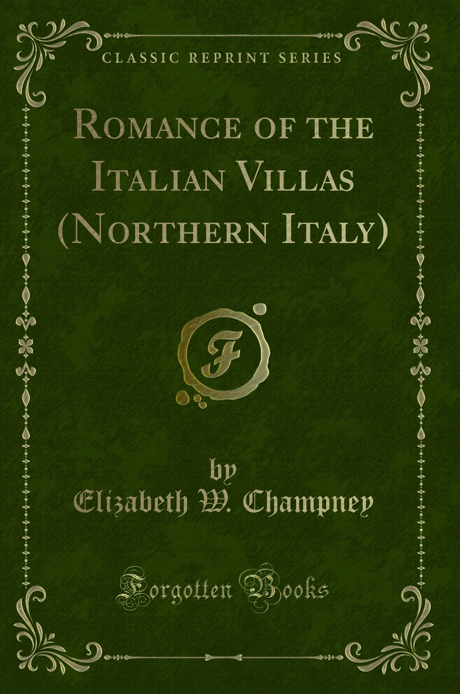 Romance of the Italian Villas (Northern Italy) (Classic Reprint)