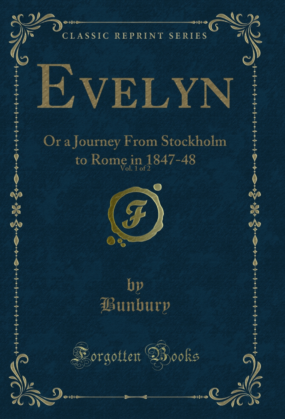 Evelyn, Vol. 1 of 2: Or a Journey From Stockholm to Rome in 1847-48 (Classic Reprint)