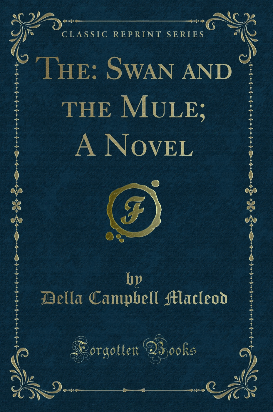 The: Swan and the Mule; A Novel (Classic Reprint)