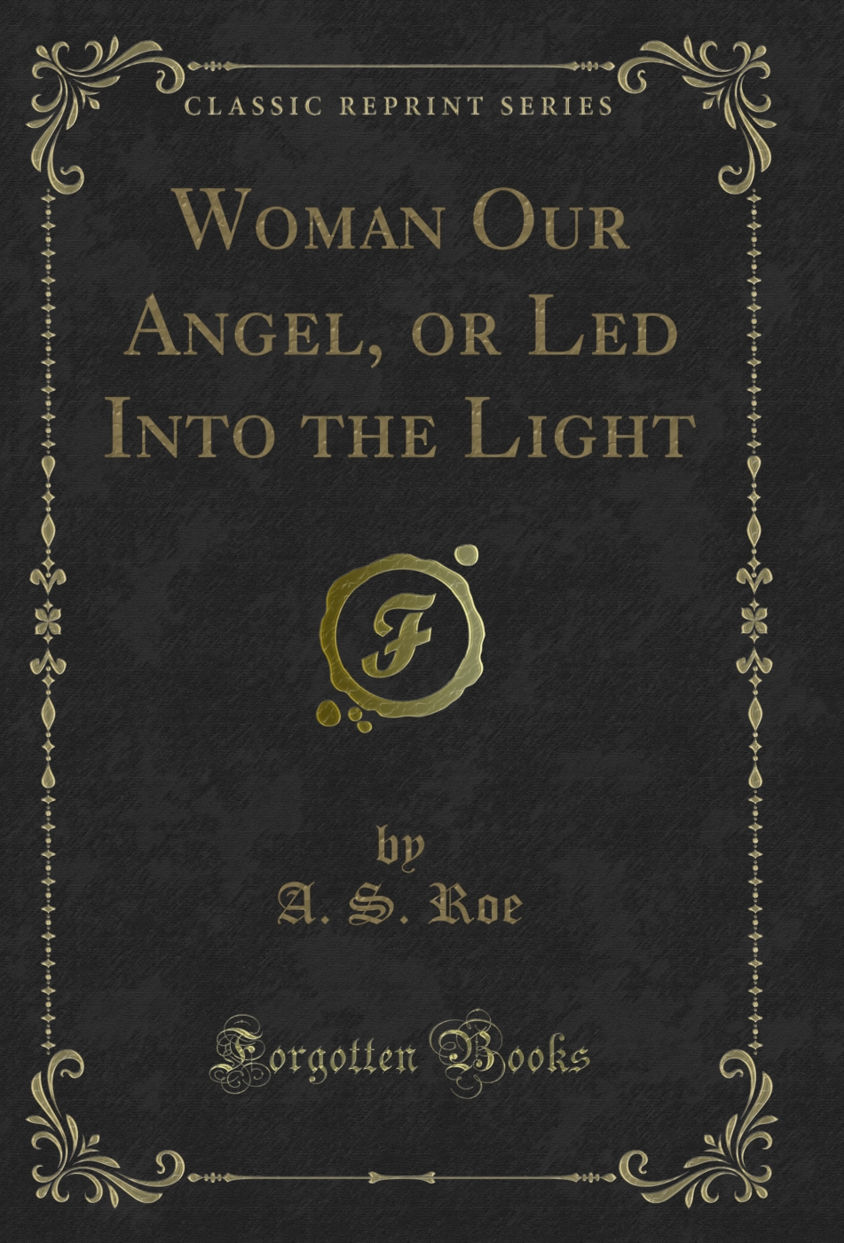 Woman Our Angel, or Led Into the Light (Classic Reprint)