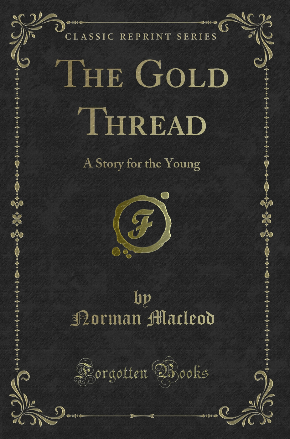 The Gold Thread: A Story for the Young (Classic Reprint)