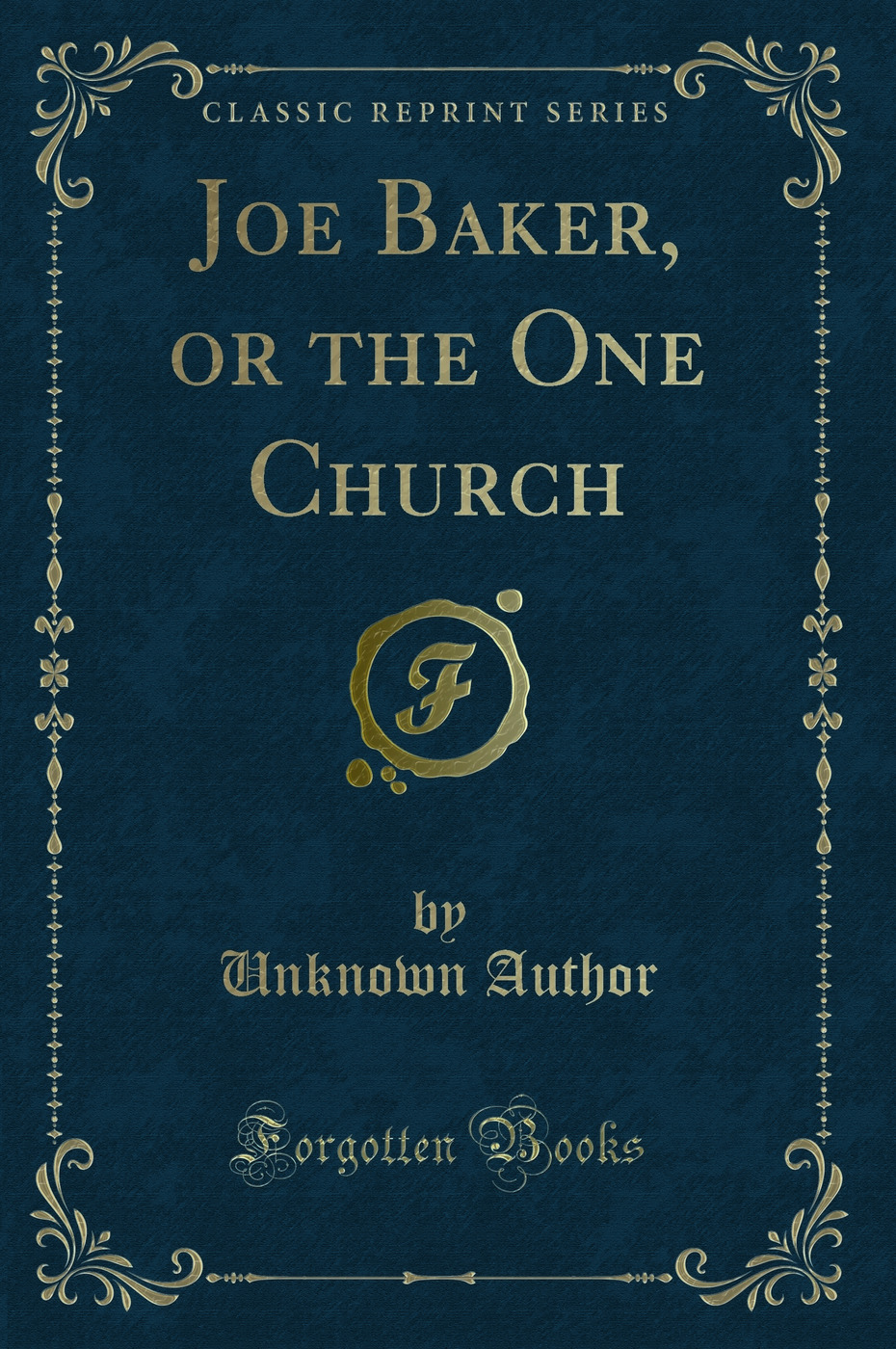 Joe Baker, or the One Church (Classic Reprint)