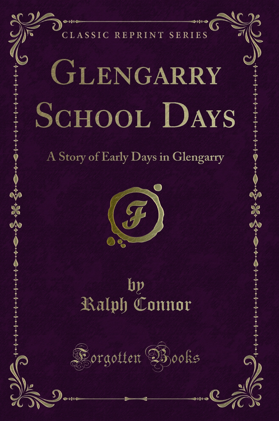 Glengarry School Days: A Story of Early Days in Glengarry (Classic Reprint)