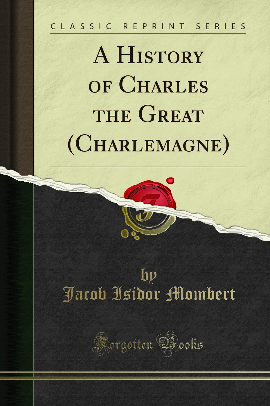 A History of Charles the Great (Charlemagne) (Classic Reprint)