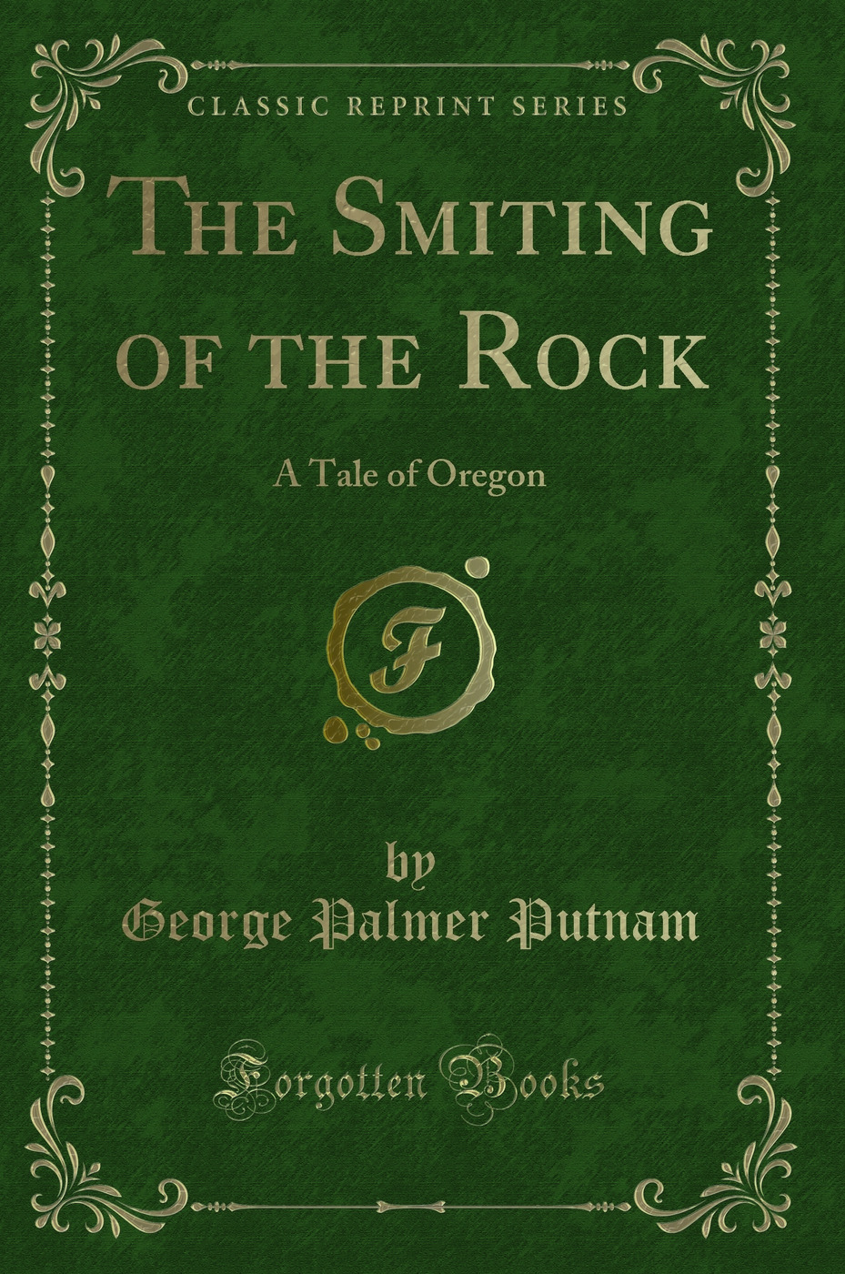The Smiting of the Rock: A Tale of Oregon (Classic Reprint)