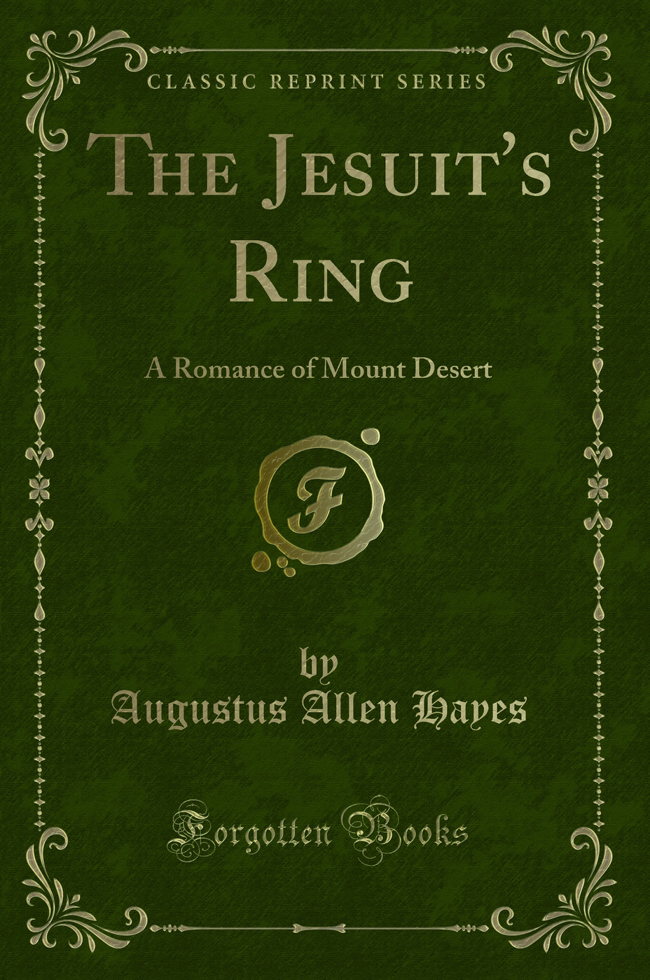 The Jesuit's Ring: A Romance of Mount Desert (Classic Reprint)