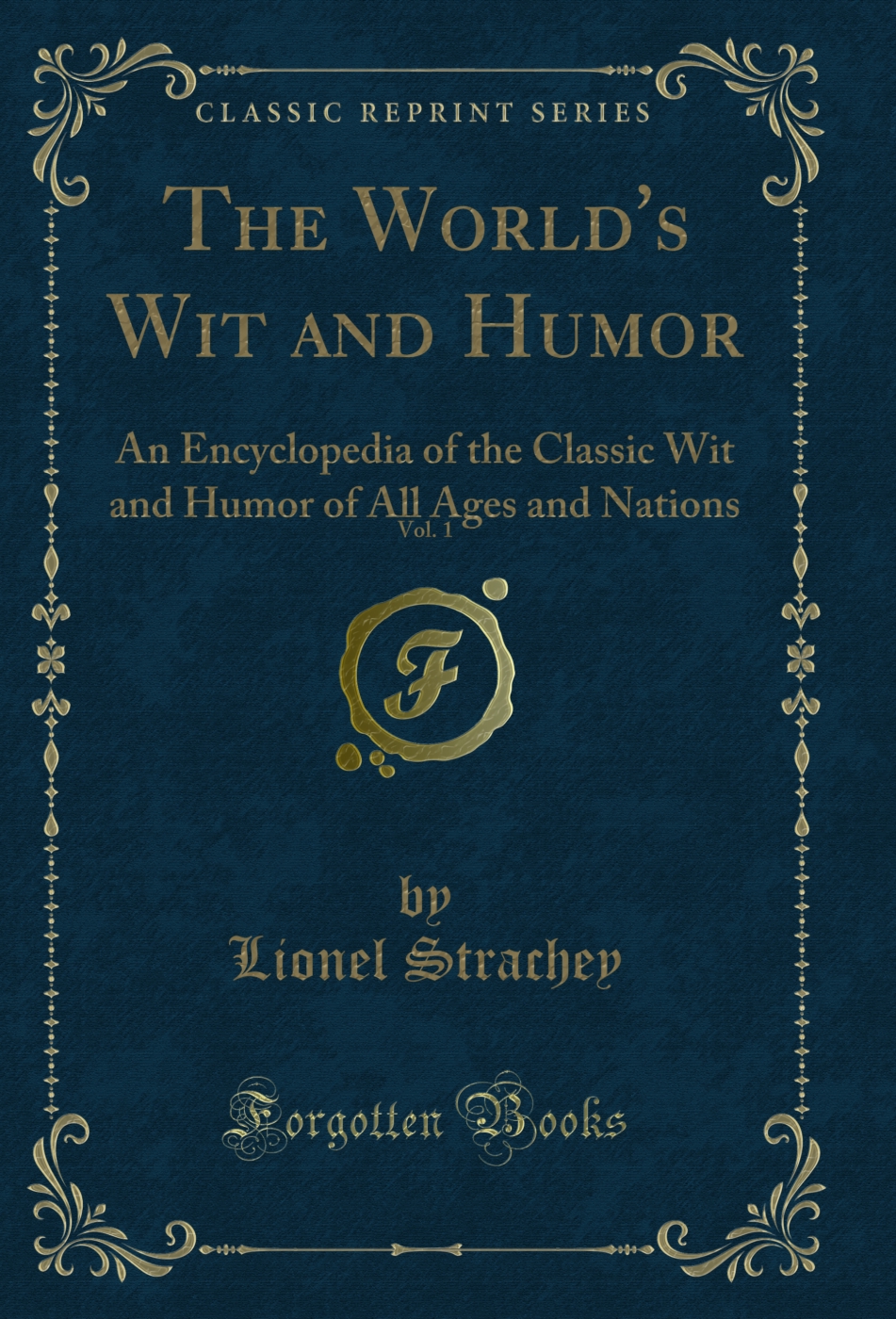 The World's Wit and Humor, Vol. 1: An Encyclopedia of the Classic Wit and Humor of All Ages and Nations (Classic Reprint)