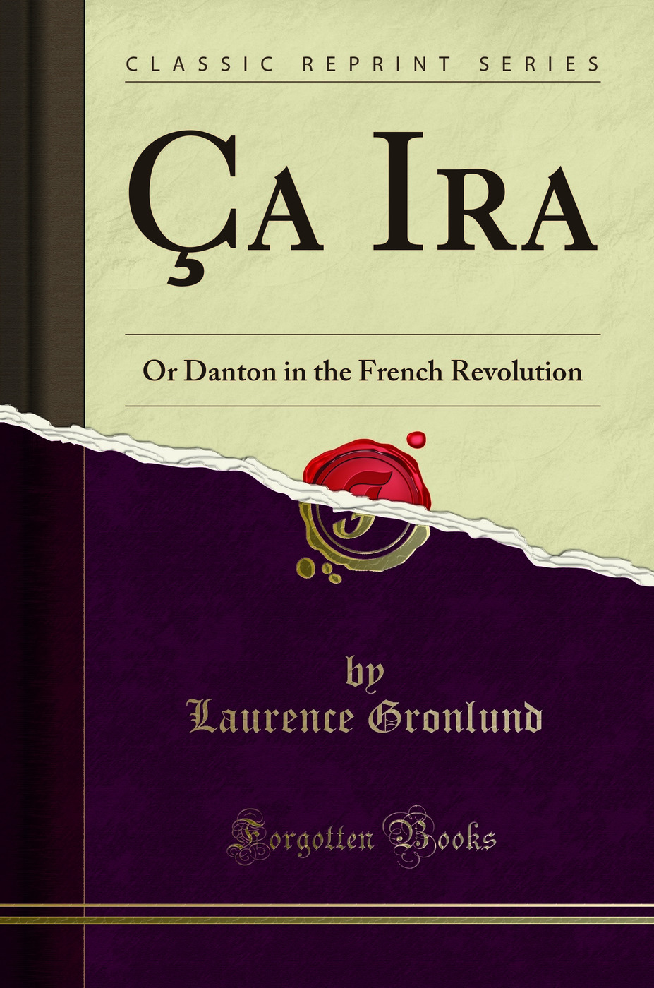 Ça Ira: Or Danton in the French Revolution (Classic Reprint)