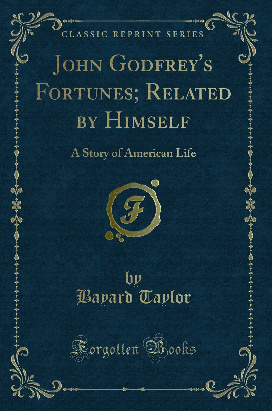John Godfrey's Fortunes; Related by Himself: A Story of American Life (Classic Reprint)