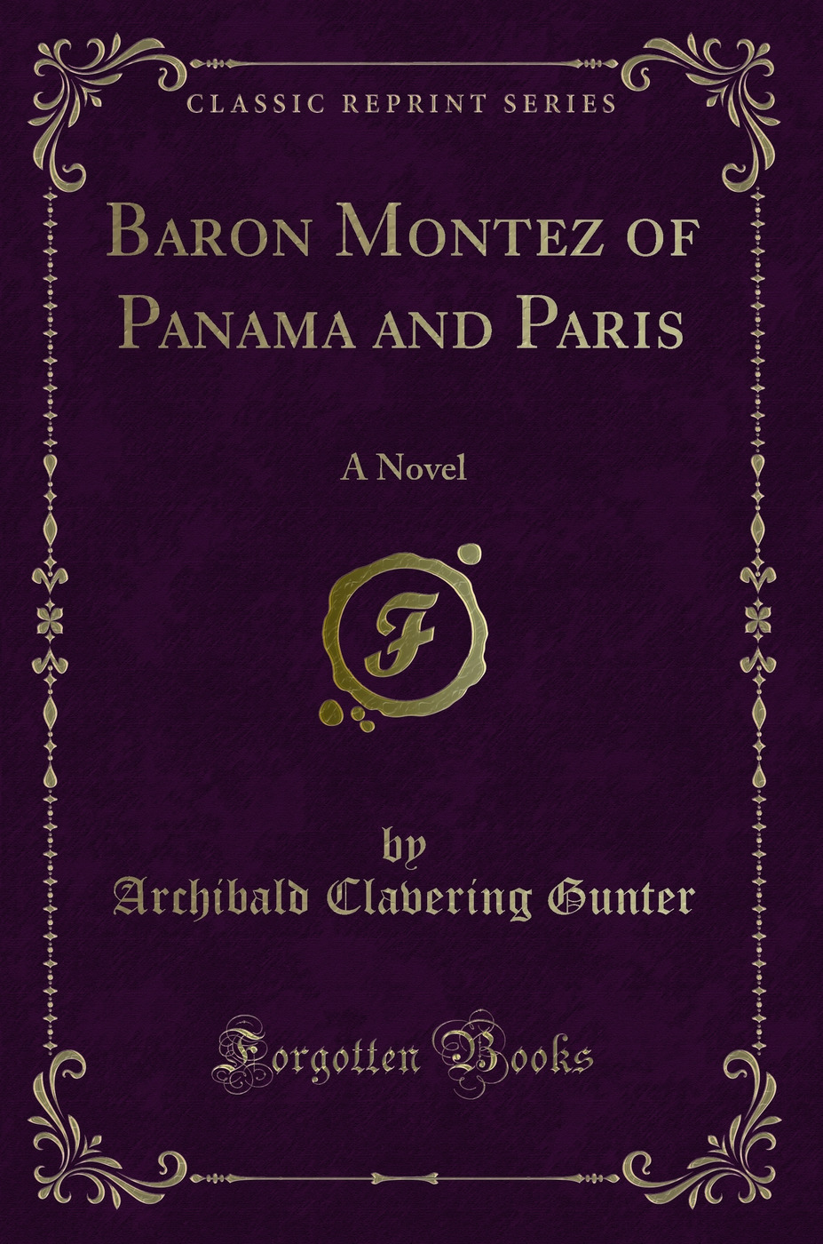 Baron Montez of Panama and Paris: A Novel (Classic Reprint)