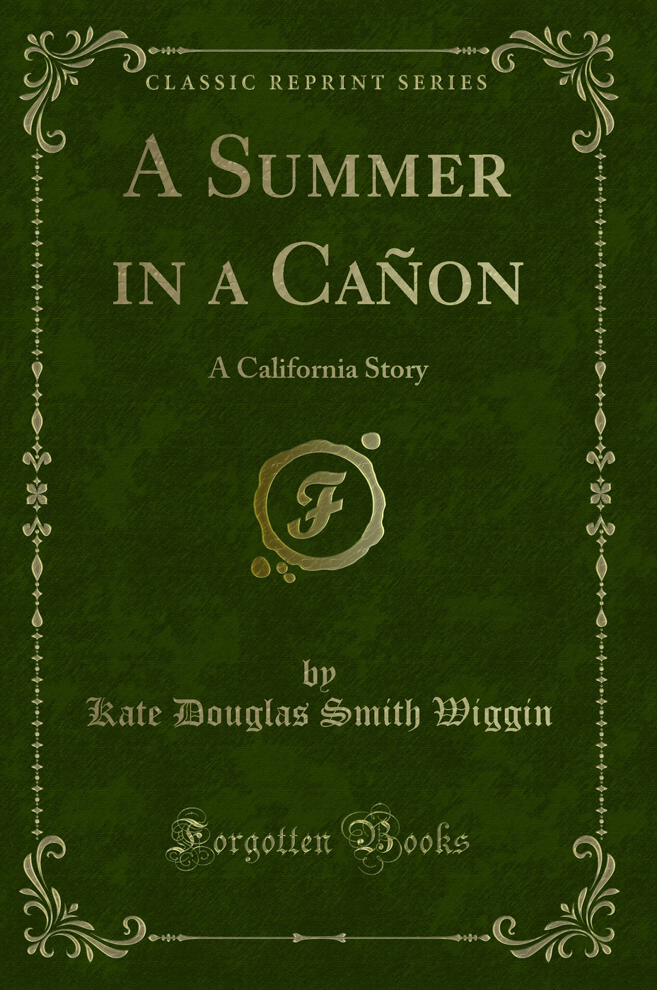 A Summer in a Cañon: A California Story (Classic Reprint)