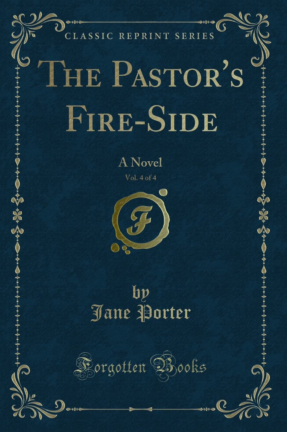 The Pastor's Fire-Side, Vol. 4 of 4: A Novel (Classic Reprint)