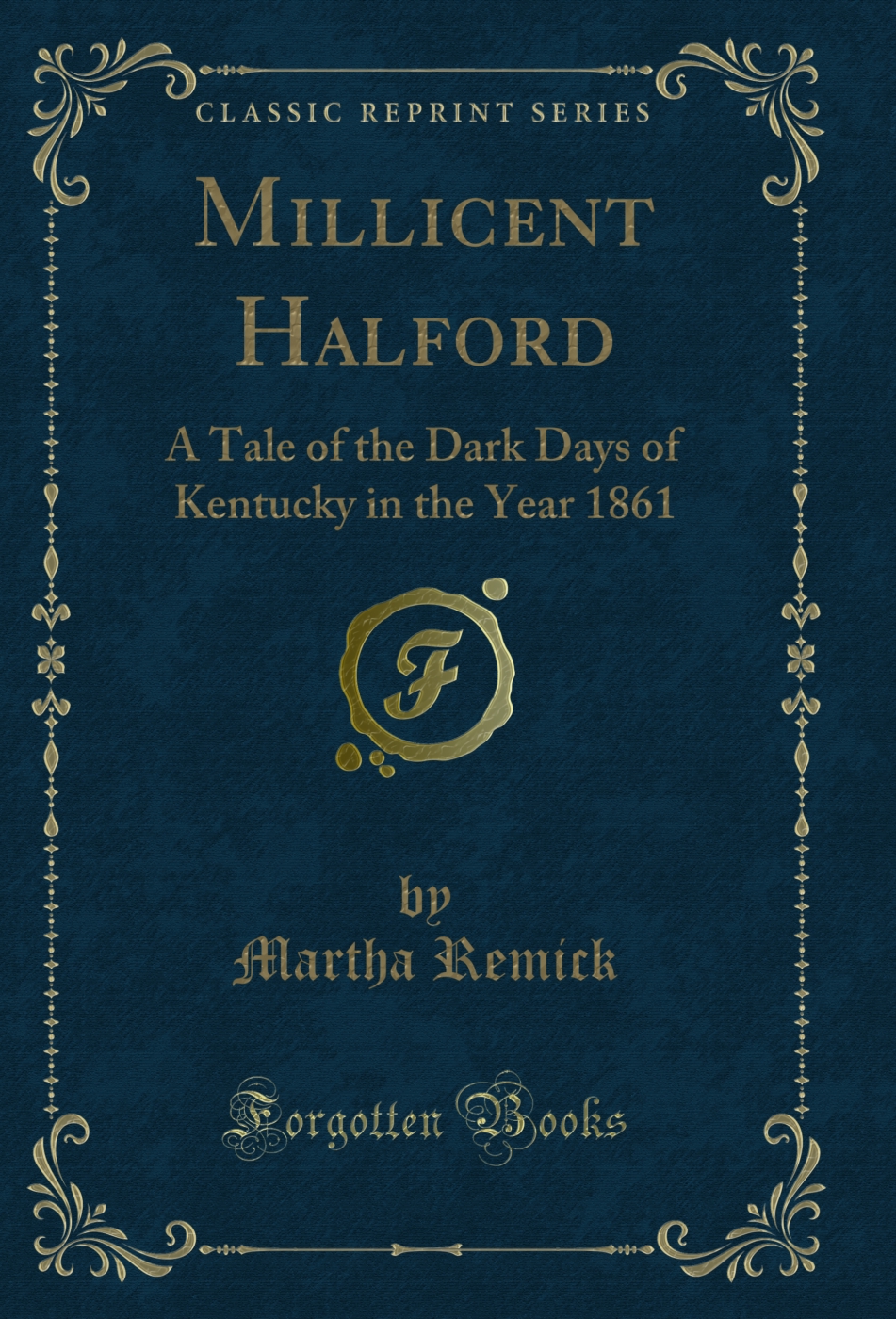 Millicent Halford: A Tale of the Dark Days of Kentucky in the Year 1861 (Classic Reprint)