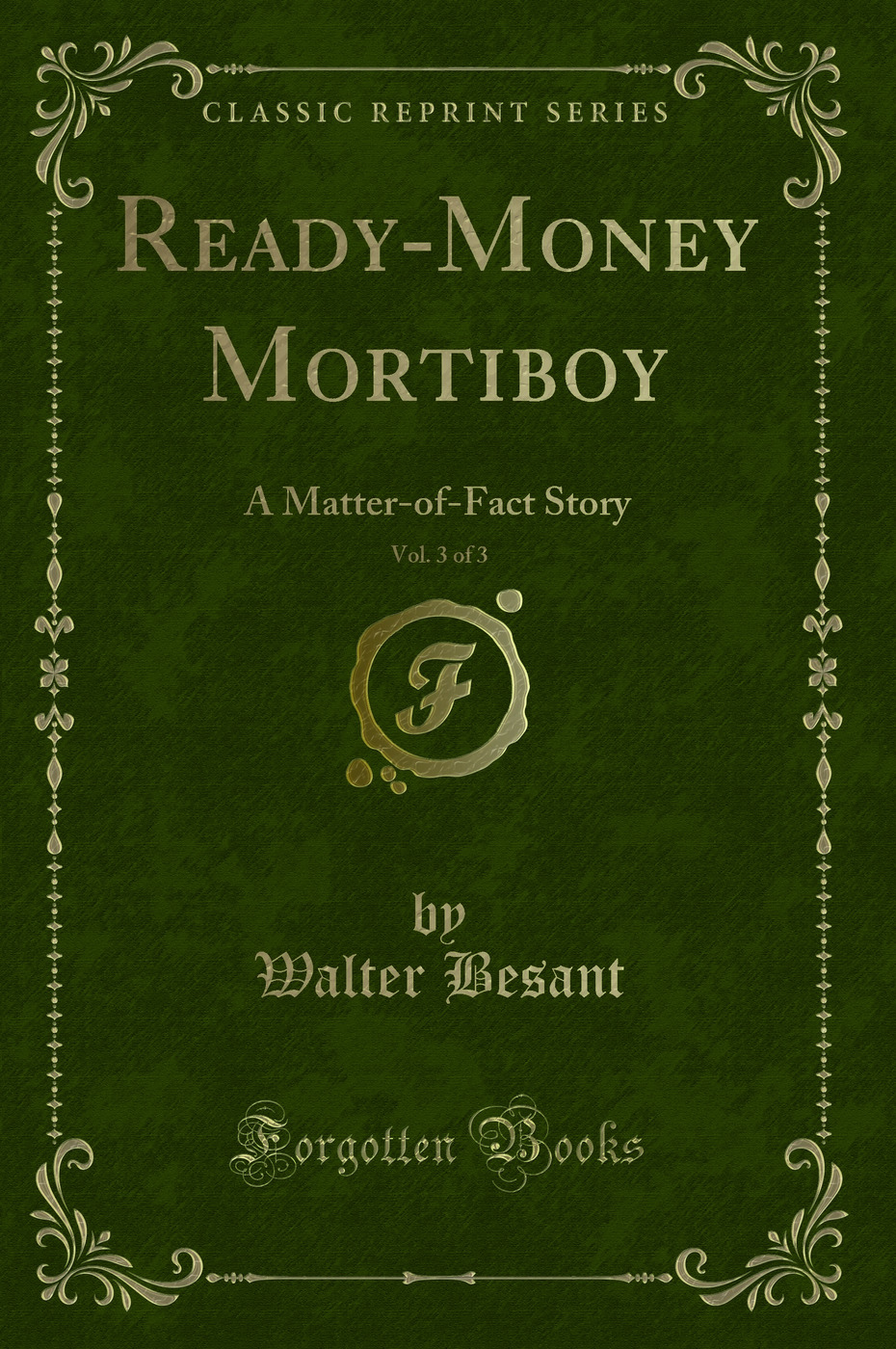 Ready-Money Mortiboy, Vol. 3 of 3: A Matter-of-Fact Story (Classic Reprint)
