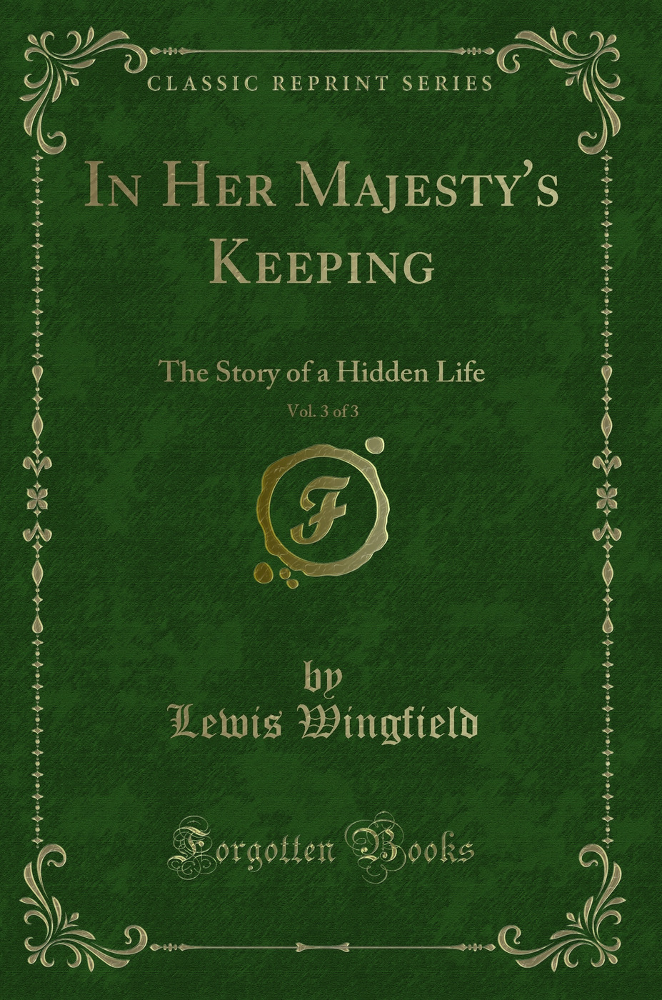 In Her Majesty's Keeping, Vol. 3 of 3: The Story of a Hidden Life (Classic Reprint)