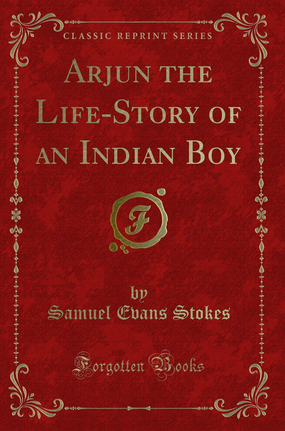 Arjun the Life-Story of an Indian Boy (Classic Reprint)