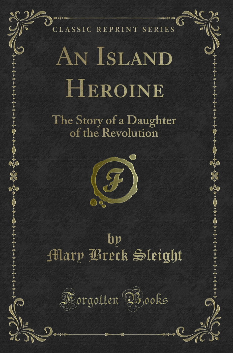 An Island Heroine: The Story of a Daughter of the Revolution (Classic Reprint)