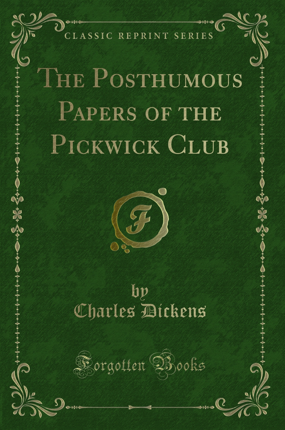 The Posthumous Papers of the Pickwick Club (Classic Reprint)