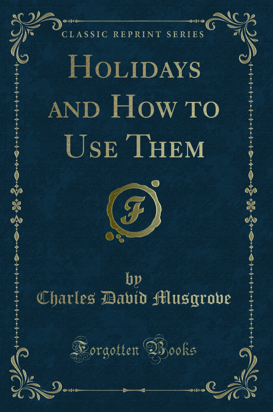 Holidays and How to Use Them (Classic Reprint)