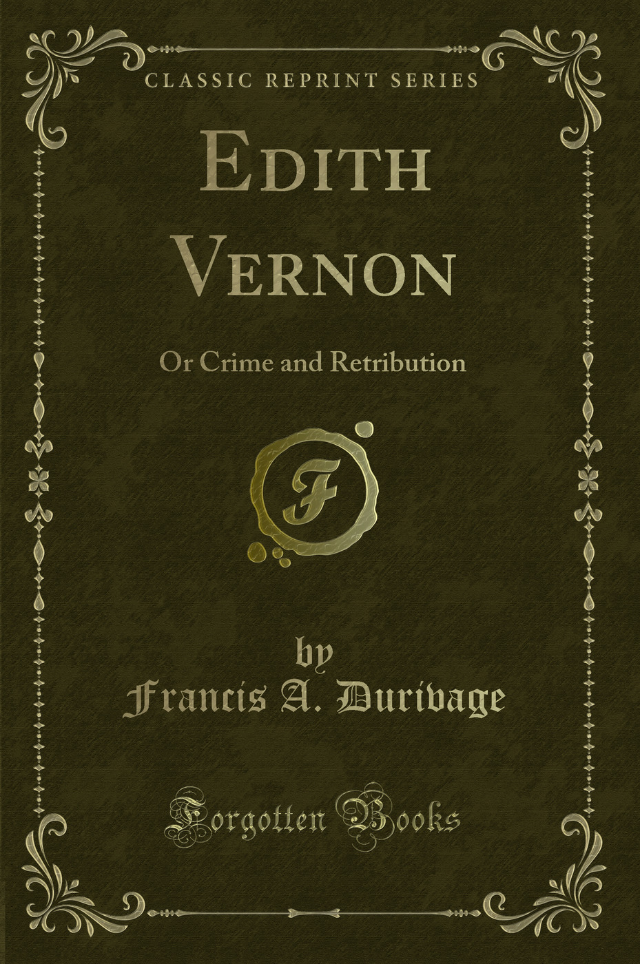 Edith Vernon: Or Crime and Retribution (Classic Reprint)
