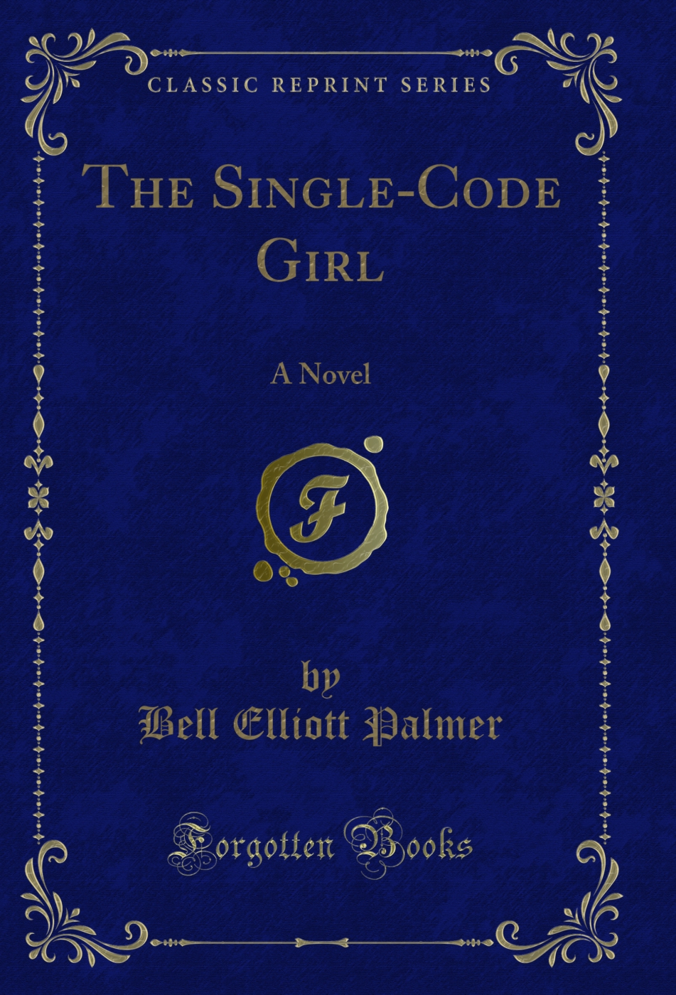 The Single-Code Girl: A Novel (Classic Reprint)