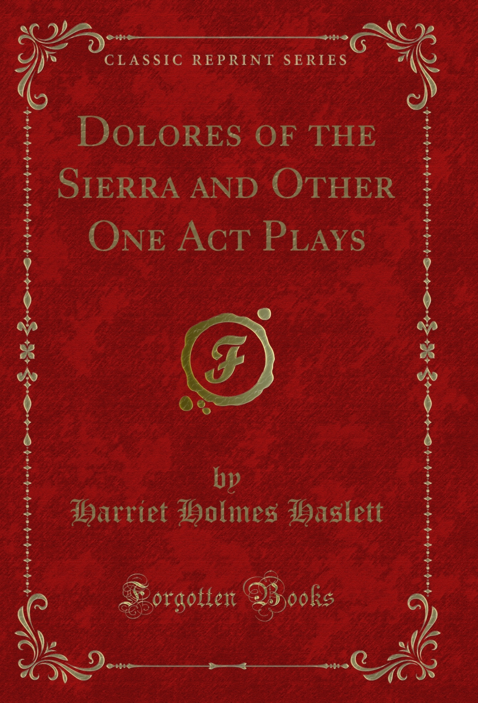 Dolores of the Sierra and Other One Act Plays (Classic Reprint)