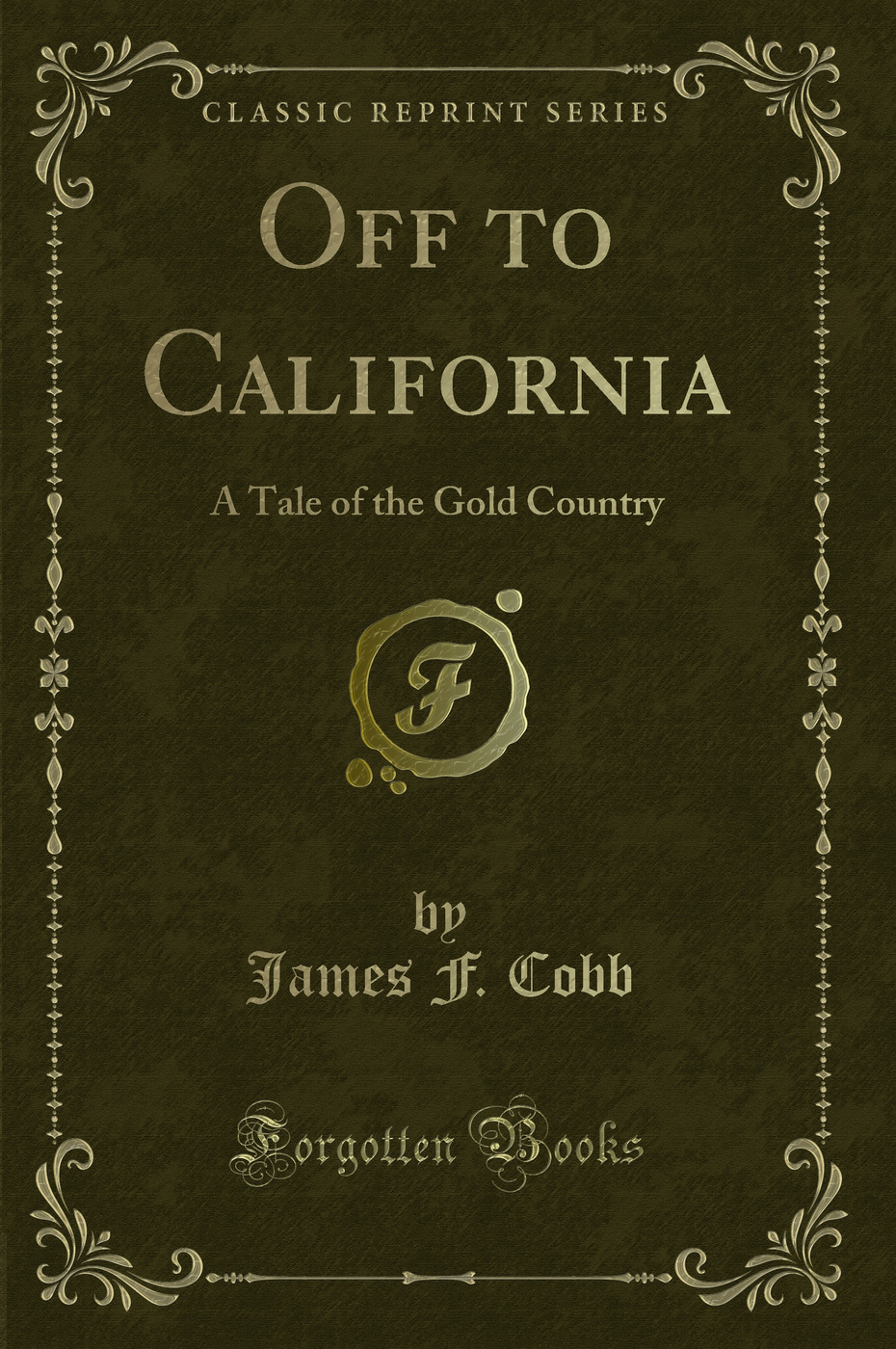 Off to California: A Tale of the Gold Country (Classic Reprint)