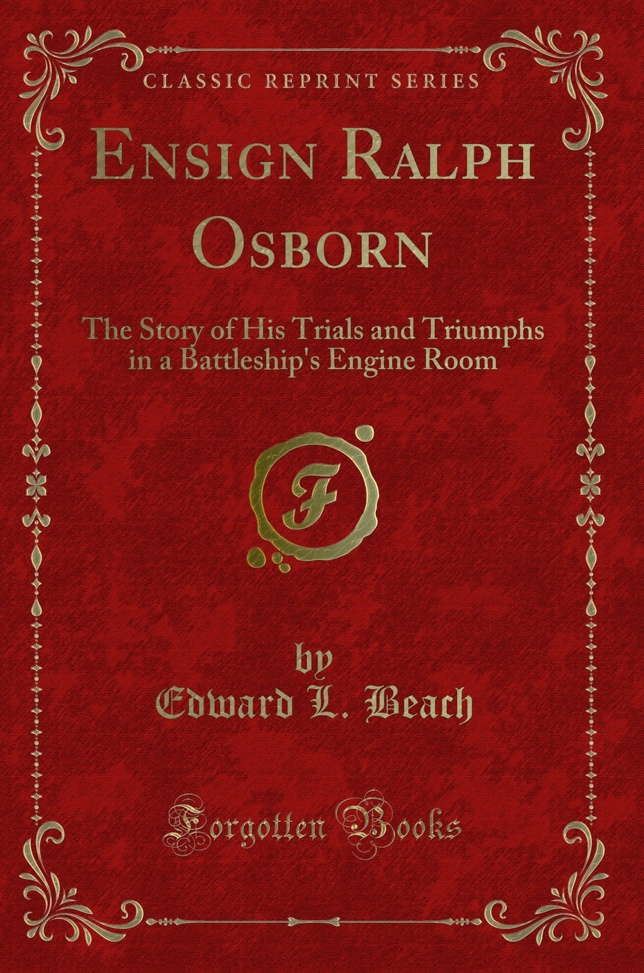 Ensign Ralph Osborn: The Story of His Trials and Triumphs in a Battleship's Engine Room (Classic Reprint)