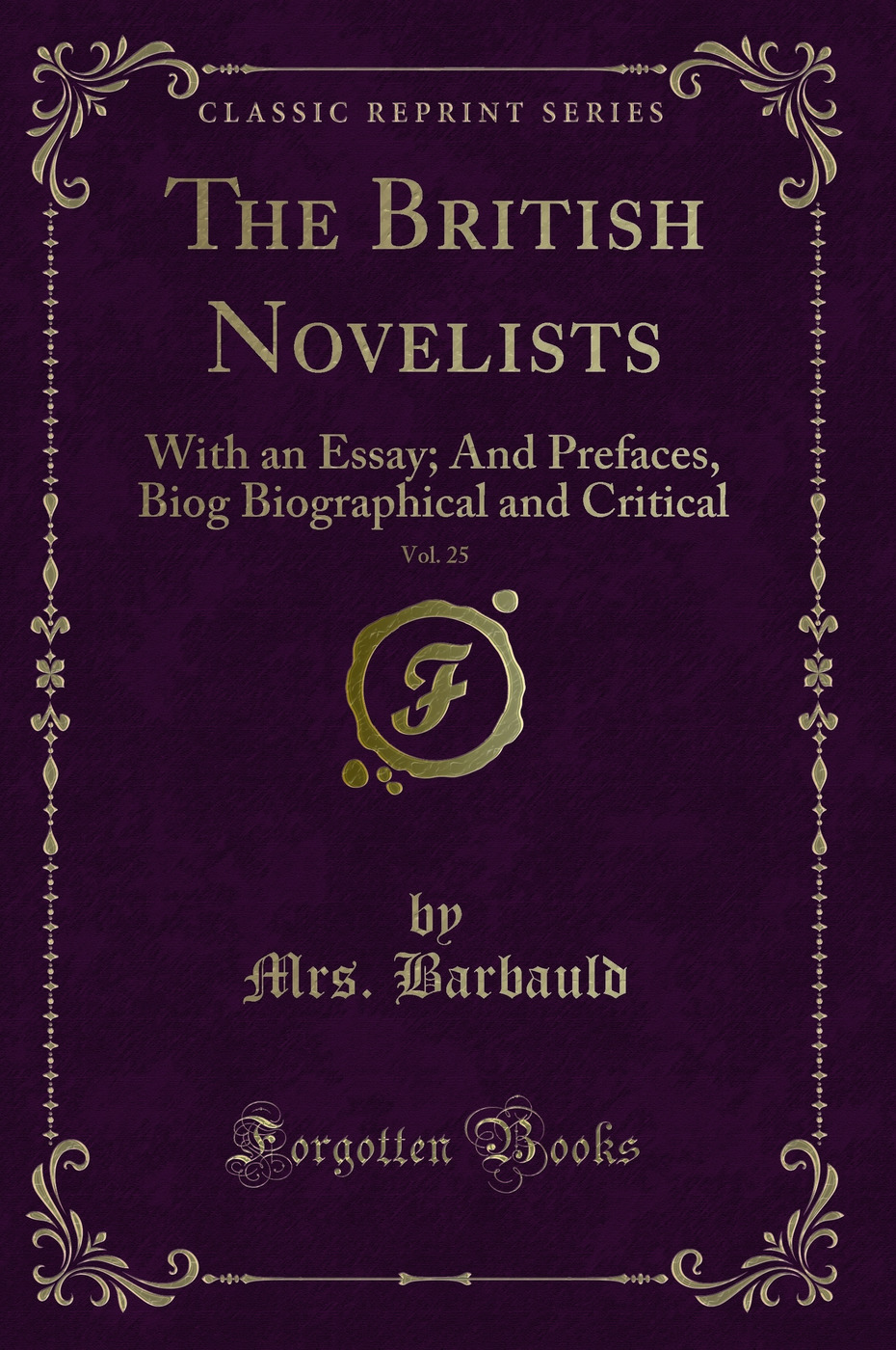 The British Novelists, Vol. 25: With an Essay; And Prefaces, Biog Biographical and Critical (Classic Reprint)