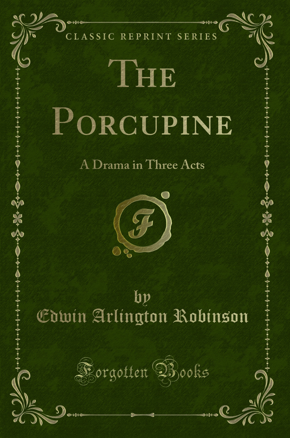 The Porcupine: A Drama in Three Acts (Classic Reprint)