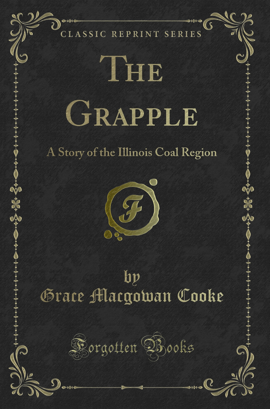 The Grapple: A Story of the Illinois Coal Region (Classic Reprint)