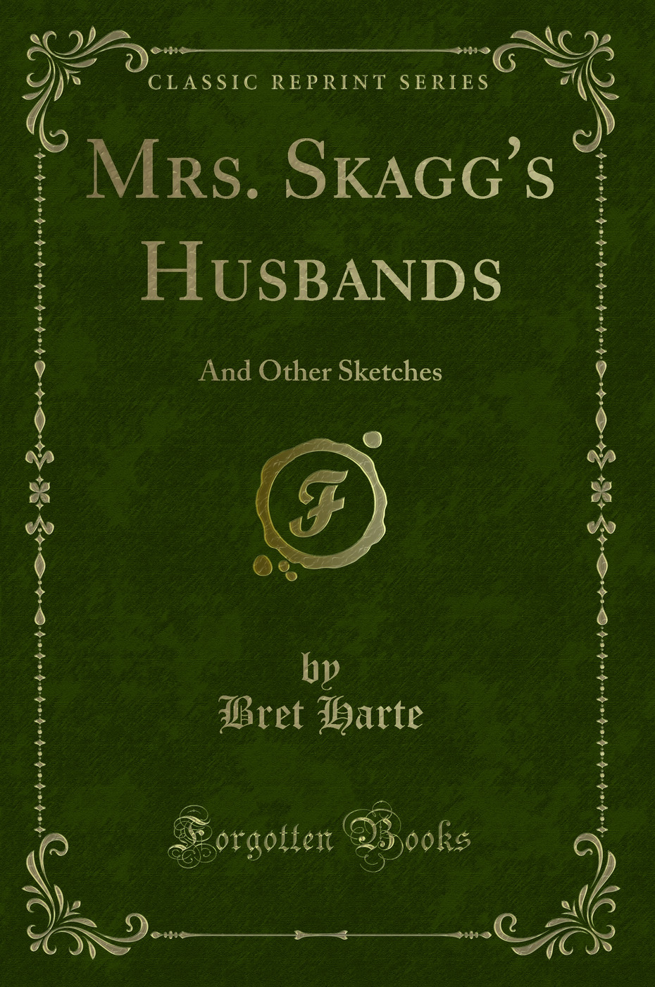 Mrs. Skagg's Husbands: And Other Sketches (Classic Reprint)